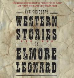 The Complete Western Stories of Elmore Leonard by Elmore Leonard Paperback Book