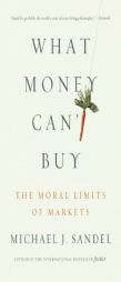What Money Can't Buy: The Moral Limits of Markets by Michael J. Sandel Paperback Book