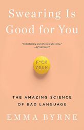 Swearing Is Good for You: The Amazing Science of Bad Language by Emma Byrne Paperback Book