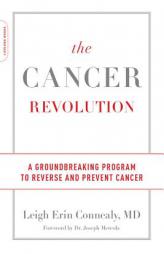 The Cancer Revolution: A Groundbreaking Program to Reverse and Prevent Cancer by Leigh Erin Connealy Paperback Book