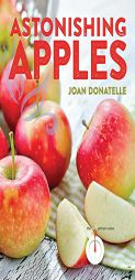 Astonishing Apples by Joan Donatelle Paperback Book