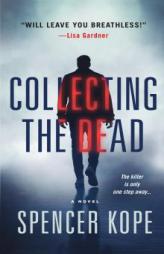 Collecting the Dead: A Novel by Spencer Kope Paperback Book