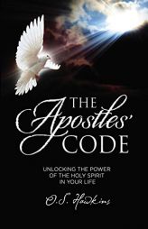 The Apostles' Code: Unlocking the Power of God's Spirit in You by O. S. Hawkins Paperback Book