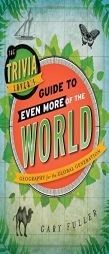 The Trivia Lover's Guide to Even More of the World: Geography for the Global Generation by Gary Fuller Paperback Book