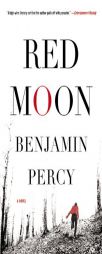 Red Moon: A Novel by Benjamin Percy Paperback Book