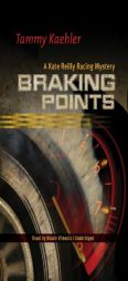Braking Points (Kate Reilly Racing Mysteries, Book 2) (The Kate Reilly Racing Mysteries) by Tammy Kaehler Paperback Book