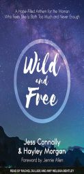 Wild and Free: A Hope-Filled Anthem for the Woman Who Feels She is Both Too Much and Never Enough by Hayley Morgan Paperback Book