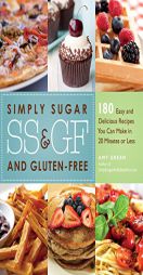 Simply Sugar and Gluten-Free: 120 Easy and Delicious Recipes You Can Make in 20 Minutes or Less by Amy Green Paperback Book