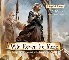 Wild Rover No More: Being the Last Recorded Account of the Life & Times of Jacky Faber (Bloody Jack Adventures) by L. A. Meyer Paperback Book