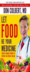 Let Food Be Your Medicine: Dietary Changes Proven to Prevent and Reverse Disease by Don Colbert Paperback Book