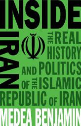 Inside Iran: The Real History and Politics of the Islamic Republic of Iran by Medea Benjamin Paperback Book