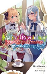 The Magical Revolution of the Reincarnated Princess and the Genius Young Lady, Vol. 4 (novel) (The Magical Revolution of the Reincarnated Princess and by Piero Karasu Paperback Book