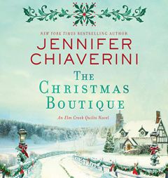 The Christmas Boutique: An Elm Creek Quilts Novel: The Elm Creek Quilts Series, book 21 by Jennifer Chiaverini Paperback Book
