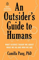 An Outsider's Guide to Humans: What Science Taught Me About What We Do and Who We Are by Camilla Pang Paperback Book