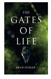 The Gates of Life by Bram Stoker Paperback Book
