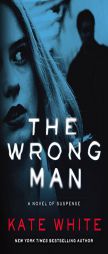 The Wrong Man: A Novel of Suspense by Kate White Paperback Book