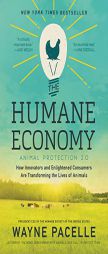 The Humane Economy: How Innovators and Enlightened Consumers Are Transforming the Lives of Animals by Wayne Pacelle Paperback Book