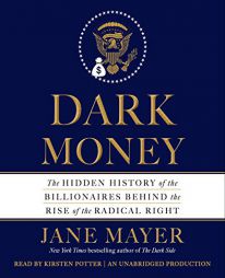 Dark Money: The Hidden History of the Billionaires Behind the Rise of the Radical Right by Jane Mayer Paperback Book