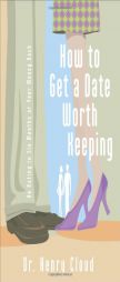 How to Get a Date Worth Keeping by Henry Cloud Paperback Book