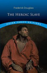 The Heroic Slave by Frederick Douglass Paperback Book