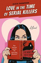 Love in the Time of Serial Killers by Alicia Thompson Paperback Book