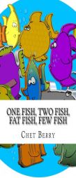 One Fish, Two Fish, Fat Fish, Few Fish by Chet Berry Paperback Book