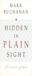 Hidden in Plain Sight: The Secret of More by Mark Buchanan Paperback Book