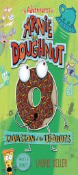 Invasion of the Ufonuts: the Adventures of Arnie the Doughnut by Laurie Keller Paperback Book