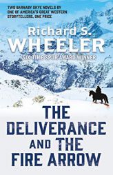 The Deliverance and the Fire Arrow by Richard S. Wheeler Paperback Book