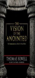 The Vision of the Anointed: Self-Congratulation as a Basis for Social Policy by Thomas Sowell Paperback Book