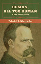 Human, All Too Human: A Book for Free Spirits by Friedrich Wilhelm Nietzsche Paperback Book