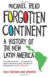 Forgotten Continent: A History of the New Latin America by Michael Reid Paperback Book