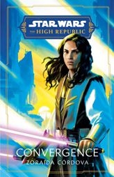 Star Wars: Convergence (The High Republic) (Star Wars: The High Republic: Prequel Era) by Zoraida Crdova Paperback Book