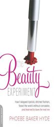 The Beauty Experiment by Phoebe Baker Hyde Paperback Book