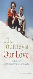 The Journey of Our Love: The Letters of Saint Gianna Beretta and Pietro Molla by Gianna Beretta Molla Paperback Book