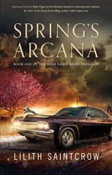 Spring's Arcana (The Dead God's Heart, 1) by Lilith Saintcrow Paperback Book