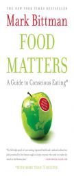Food Matters: A Guide to Conscious Eating with More Than 75 Recipes by Mark Bittman Paperback Book