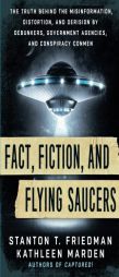 Fact, Fiction, and Flying Saucers: The Truth Behind the Misinformation, Distortion, and Derision by Debunkers, Government Agencies, and Conspiracy Con by Stanton Friedman Paperback Book