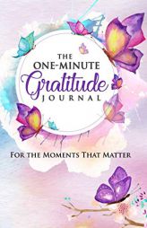 The One-Minute Gratitude Journal: For the Moments That Matter: A 52 Week Guide to a Happier, More Fulfilled Life: Gratitude Journal by One Minute Journals Paperback Book