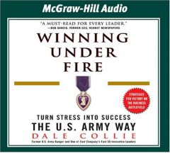 Winning Under Fire: Turn Stress into Success the U.S. Army Way by Dale Collie Paperback Book