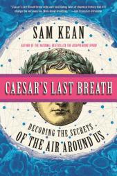 Caesar's Last Breath: And Other True Tales of History, Science, and the Sextillions of Molecules in the Air Around Us by Sam Kean Paperback Book