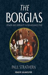 The Borgias: Power and Depravity in Renaissance Italy by Paul Strathern Paperback Book