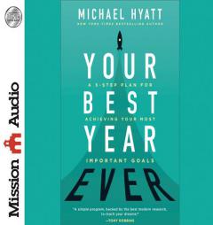 Your Best Year Ever: A 5-Step Plan for Achieving Your Most Important Goals by Michael Hyatt Paperback Book