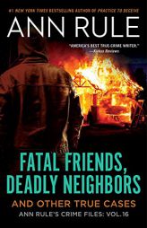 Fatal Friends, Deadly Neighbors: Ann Rule's Crime Files Volume 16 (16) by Ann Rule Paperback Book