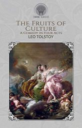 The Fruits of Culture: A Comedy in Four Acts by Leo Tolstoy Paperback Book