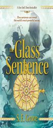 The Glass Sentence by S. E. Grove Paperback Book