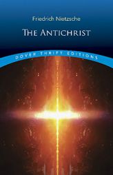 The Antichrist (Dover Thrift Editions) by Friedrich Wilhelm Nietzsche Paperback Book