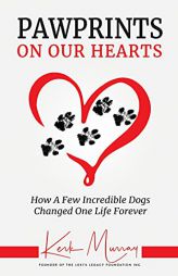 Pawprints On Our Hearts: How A Few Incredible Dogs Changed One Life Forever by Kerk Murray Paperback Book