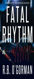 Fatal Rhythm: A Medical Thriller and Christian Mystery (Texas Medical Center Mystery) (Volume 1) by R. B. O'Gorman Paperback Book