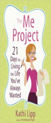 The Me Project: 21 Days to Living the Life You've Always Wanted by Kathi Lipp Paperback Book